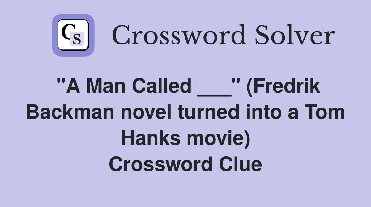 "A Man Called ___" (Fredrik Backman novel turned into a Tom Hanks movie